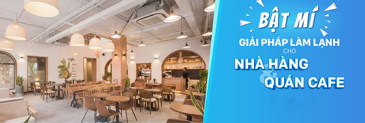 Bật mí giải pháp máy lạnh tối ưu cho Nhà hàng, Quán cafe