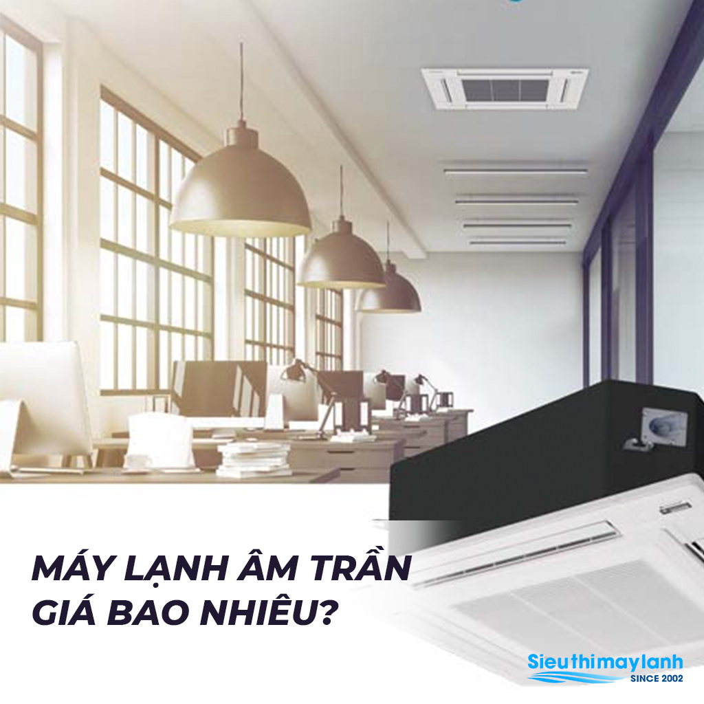 Máy lạnh âm trần giá bao nhiêu?